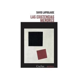 Las existencias menoresAutor: David LapoujadeEditorial: CactusColección: Cactus: Occursus
