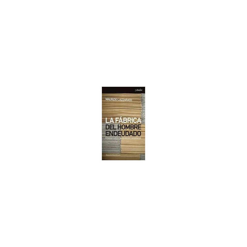 La fábrica del hombre endeudadoAutor: Maurizio LazzaratoEditorial: AmorrortuColección: Amorrortu: Nómadas