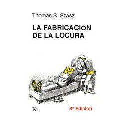 La fabricación de la locuraAutor: Thomas S. SzaszEditorial: KairósColección: Kairós: Psicología