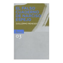 El falso cuaderno de Narciso EspejoAutor: Guillermo MenesesEditorial: Vanilla Planifolia