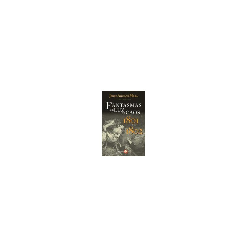 Fantasmas de la luz y el caosAutor: Jorge Aguilar MoraEditorial: Ediciones EraColección: Ediciones Era: Biblioteca Era