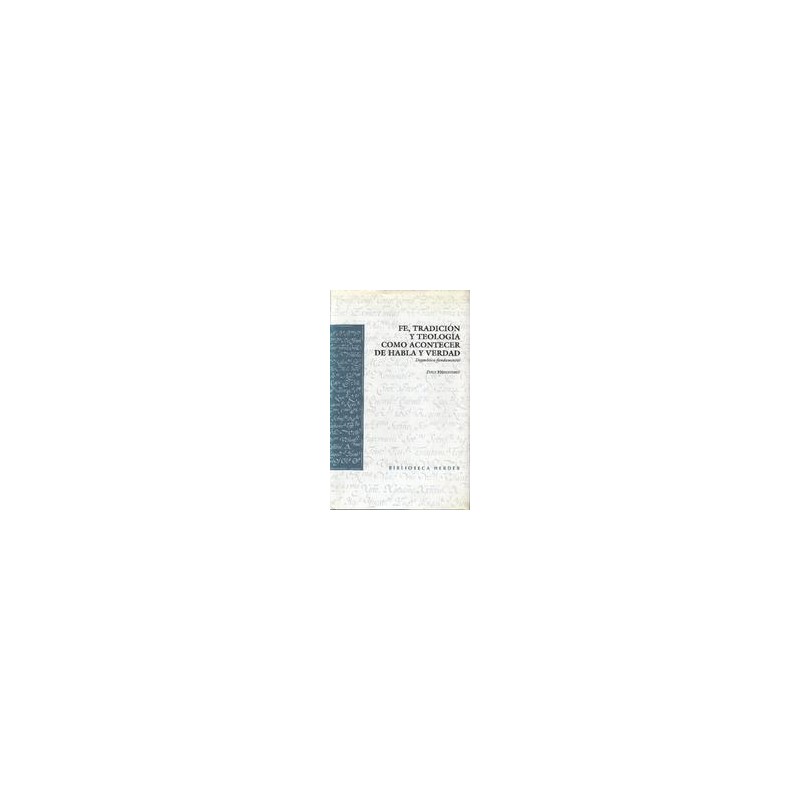 Fe, tradición y teología como acontecer de habla y verdad Autor: Peter HünermannEditorial: HerderColección: Herder: Biblioteca H