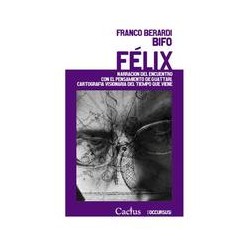 FélixAutor: Franco Berardi BifoEditorial: CactusColección: Cactus: Occursus