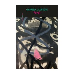 FeralAutor: Gabriela JaureguiEditorial: Sexto Piso