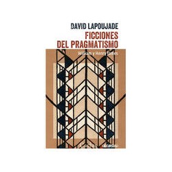 Ficciones del pragmatismoAutor: David LapoujadeEditorial: CactusColección: Cactus: Occursus