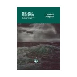 Anhelos de destrucciónAutor: Francisco PamplonaEditorial: Pollo blanco