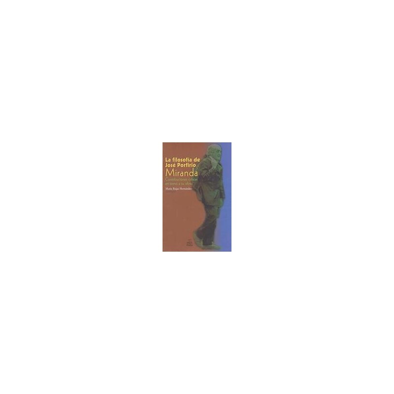 La filosofía de José Porfirio MirandaAutor: Mario Rojas HernándezEditorial: Itaca