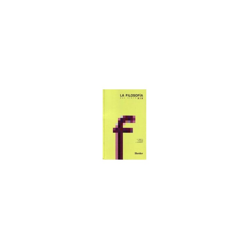 La Filosofía del siglo XIXAutor: Emerich  CorethEditorial: HerderColección: Herder: Curso Fundamental de Filosofía