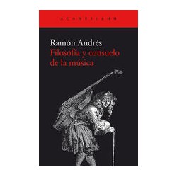 Filosofía y consuelo de la músicaAutor: Ramón AndrésEditorial: AcantiladoColección: Acantilado: El Acantilado