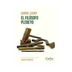 El filósofo plebeyoAutor: Gabriel GaunyEditorial: CactusColección: Cactus: Perenne