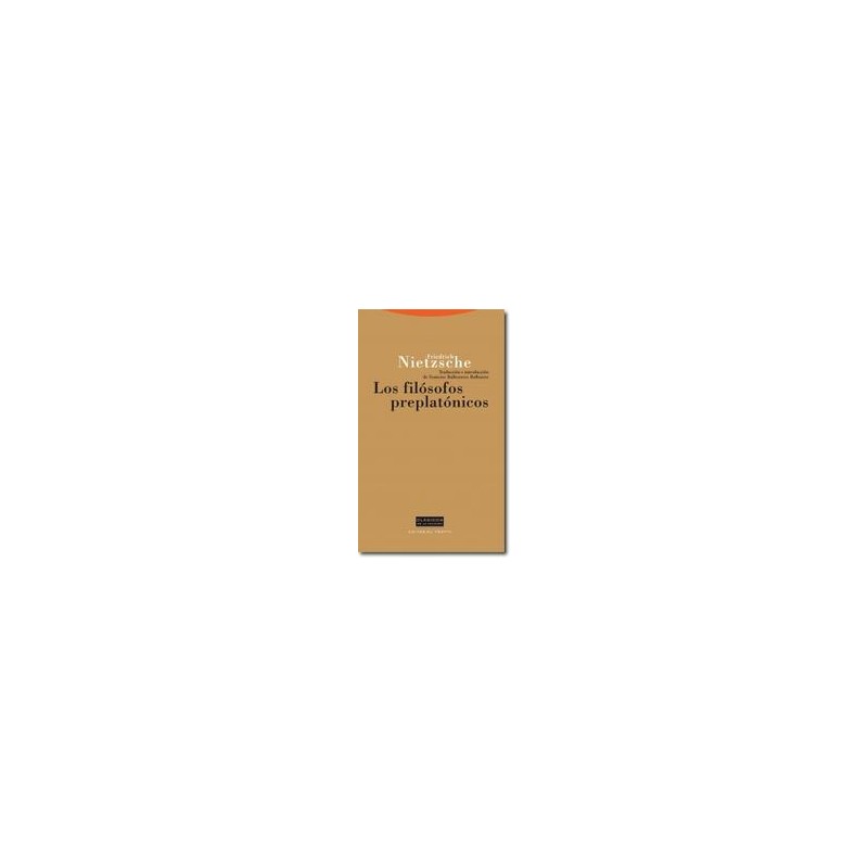 Los Filósofos preplatónicosAutor: Friedrich NietzscheEditorial: TrottaColección: Trotta: Clásicos de la cultura