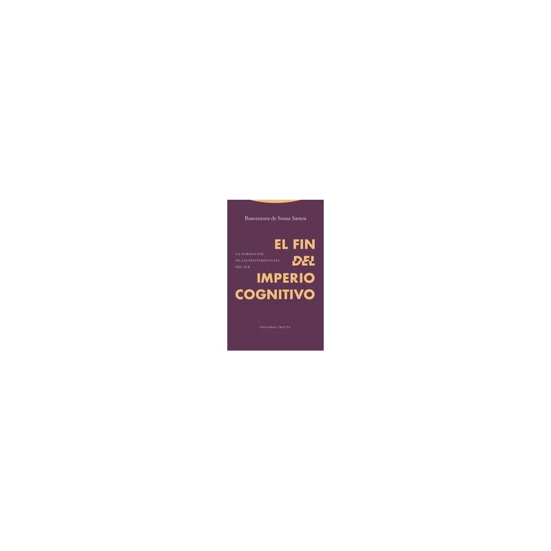El fin del imperio cognitivoAutor: Boaventura de Sousa SantosEditorial: Trotta