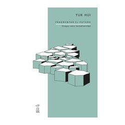 Fragmentar el futuroAutor: Yuk HuiEditorial: Caja Negra EditoraColección: Caja Negra: Futuros próximos