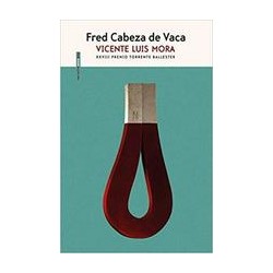 Fred Cabeza de VacaAutor: Vicente Luis MoraEditorial: Sexto PisoColección: Sexto Piso: Narrativa