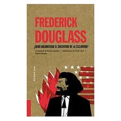 Frederick Douglass: ¿Debo argumentar el sinsentido de la esclavitud?Autor: Arianna SquilloniColección: Akiara: Akiparla