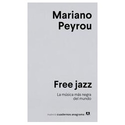 Free jazzAutor: Mariano PeyrouEditorial: AnagramaColección: Anagrama: Nuevos cuadernos Anagrama