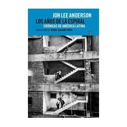 Los años en el espiralAutor: Jon Lee AndersonEditorial: Sexto PisoColección: Sexto Piso: Realidades