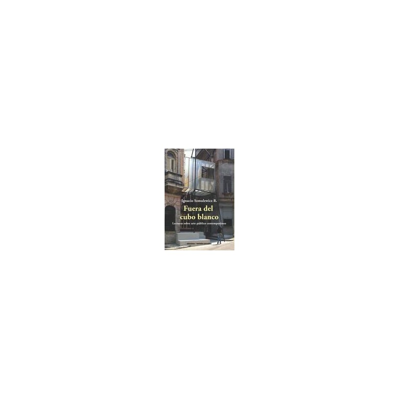 Fuera del cubo blancoAutor: Ignacio SzmulewiczEditorial: Ediciones Metales pesados