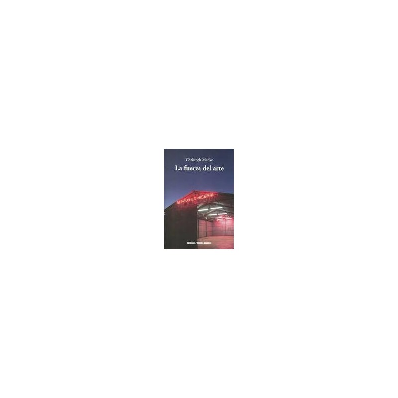 La fuerza del arteAutor: Christoph MenkeEditorial: Ediciones Metales pesados