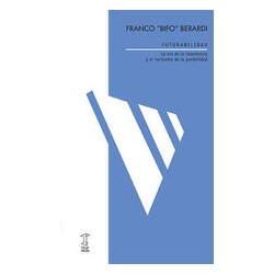 FuturabilidadAutor: Franco Berardi BifoEditorial: Caja Negra EditoraColección: Caja Negra: Futuros próximos