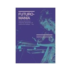 FuturomaníaAutor: Simon ReynoldsEditorial: Caja Negra EditoraColección: Caja Negra: Synesthesia