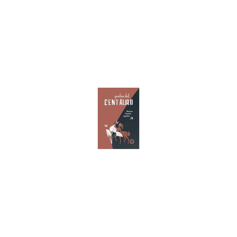 Gestos del centauroAutor: Marcos Daniel AguilarEditorial: Ediciones Periféricas