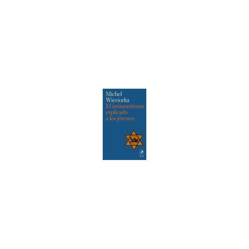El antisemitismo explicado a los jóvenesAutor: Michel WieviorkaEditorial: Libros del zorzal