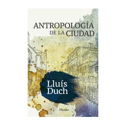 Antropología de la ciudadAutor: Lluís  DuchEditorial: Herder