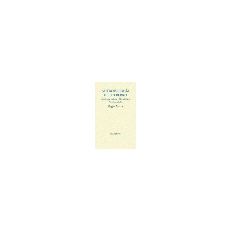 Antropología del cerebroAutor: Roger BartraEditorial: Pre-Textos
