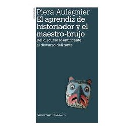 El aprendiz de historiador y el maestro-brujoAutor: Piera Castoriadis-AulagnierEditorial: AmorrortuColección: Amorrortu: Psicoan