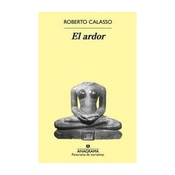 El ardorAutor: Roberto CalassoEditorial: Anagrama