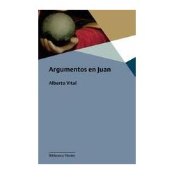 Argumentos en JuanAutor: Alberto VitalEditorial: HerderColección: Herder: Biblioteca Herder