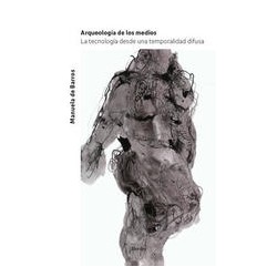 Arqueología de los mediosAutor: Manuela de BarrosEditorial: Herder México