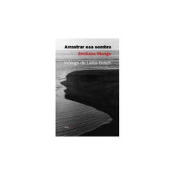 Arrastrar esa sombraAutor: Emiliano MongeEditorial: Sexto Piso