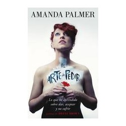 El arte de pedirAutor: Amanda PalmerEditorial: TurnerColección: Turner: Fuera de colección