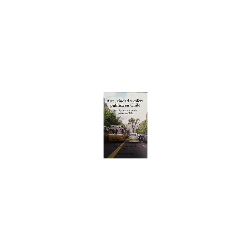 Arte, ciudad y esfera pública en ChileAutor: Ignacio SzmulewiczEditorial: Ediciones Metales pesados