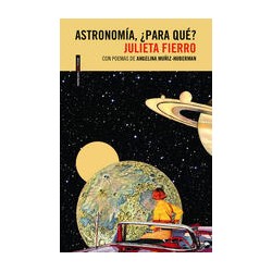 Astronomía, ¿para qué?Autor: Julieta FierroEditorial: Sexto Piso