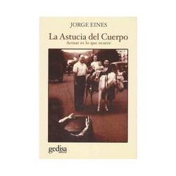 La astucia del cuerpoAutor: Jorge EinesEditorial: GedisaColección: Editorial Gedisa: Arte y Acción
