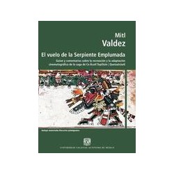 El vuelo de la Serpiente Emplumada.Autor: Mitl ValdézEditorial: ENAC