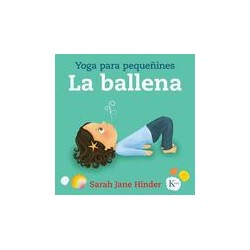 La ballena: yoga para pequeñinesAutor: Sarah Jane HinderEditorial: KairósColección: Kairós: Infantil