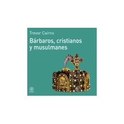 Bárbaros, cristianos y musulmanesAutor: Trevor CairnsEditorial: AkalColección: Akal: Historia del mundo