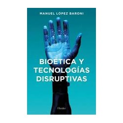 Bioética y tecnologías disruptivasAutor: Manuel Jesús López BaroniEditorial: Herder