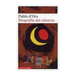 Biografía del silencioAutor: Pablo d'OrsEditorial: Galaxia Gutenberg