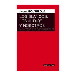 Los blancos, los judíos y nosotrosAutor: Houria BouteldjaEditorial: AkalColección: Akal: Inter Pares