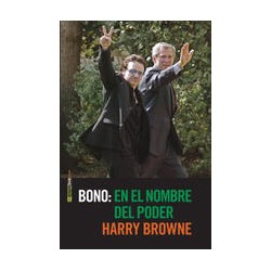 Bono: en el nombre del poderAutor: Harry BrowneEditorial: Sexto PisoColección: Sexto Piso: Ofertas