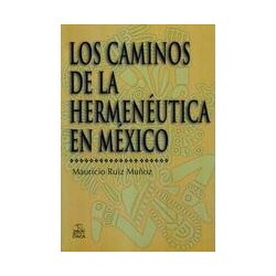 Los caminos de la hermenéutica en MéxicoAutor: Mauricio Ruíz MuñozEditorial: Itaca
