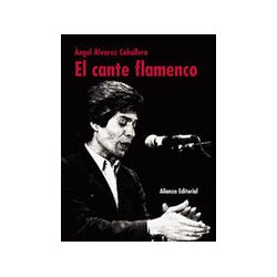 El cante flamencoAutor: Ángel Álvarez CaballeroEditorial: Alianza editorial