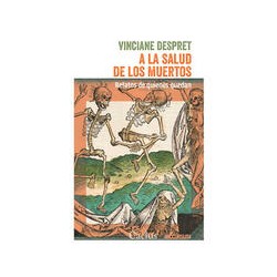 A la salud de los muertosAutor: Vinciane DespretEditorial: CactusColección: Cactus: Occursus