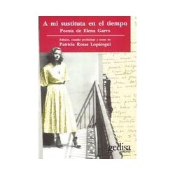 A mi sustituta en el tiempo.Poesía de Elena GarroAutor: Patricia Rosas LopáteguiEditorial: GedisaColección: Gedisa: Campo de est
