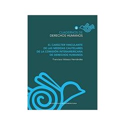 El carácter vinculante de las medidas cautelares de la Comisión Interamericana de Derechos HumanosAutor: Francisco Velasco Herná